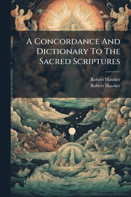 Robert Hawker - Concordance And Dictionary To The Sacred Scriptures, Häftad