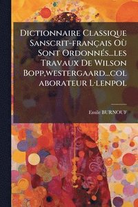 bokomslag Dictionnaire Classique Sanscrit-français OÃ¹ Sont OrdonnÃ(c)s...les Travaux De Wilson Bopp, westergaard...colaborateur LÂ-lenpol