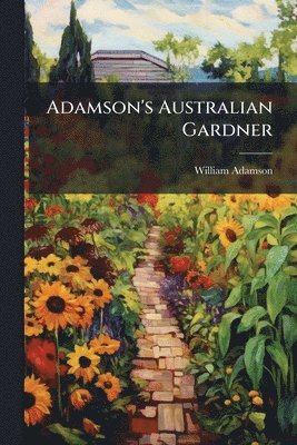 William Adamson - Adamson's Australian Gardner, Häftad