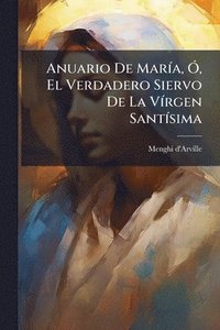 bokomslag Anuario De MarÃ-a, Ã", El Verdadero Siervo De La VÃ-rgen SantÃ-sima