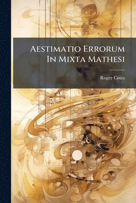 Roger Cotes - Aestimatio Errorum In Mixta Mathesi, Häftad