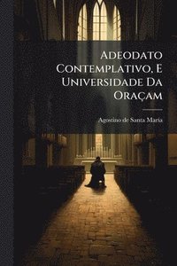 bokomslag Adeodato Contemplativo, E Universidade Da Oraçam