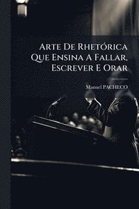 bokomslag Arte De RhetÃ3rica Que Ensina A Fallar, Escrever E Orar