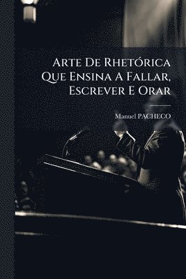 bokomslag Arte De RhetÃ3rica Que Ensina A Fallar, Escrever E Orar