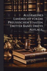 bokomslag Allgemeines Landrecht fÃ1/4r die Preussischen Staaten. Dritter Band. Dritte Auflage.