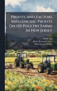 bokomslag Profits And Factors Influencing Profits On 150 Poultry Farms In New Jersey