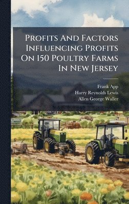 bokomslag Profits And Factors Influencing Profits On 150 Poultry Farms In New Jersey