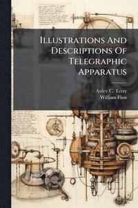 bokomslag Illustrations And Descriptions Of Telegraphic Apparatus