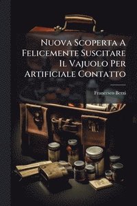 bokomslag Nuova Scoperta A Felicemente Suscitare Il Vajuolo Per Artificiale Contatto
