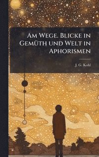 bokomslag Am Wege. Blicke in GemÃ1/4th und Welt in Aphorismen