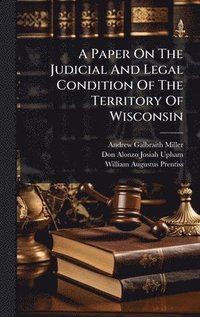 bokomslag A Paper On The Judicial And Legal Condition Of The Territory Of Wisconsin