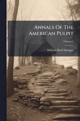 Annals Of The American Pulpit