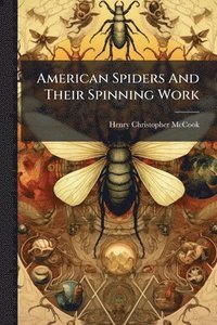 bokomslag American Spiders And Their Spinning Work