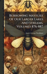 bokomslag Burrowing Mayflies Of Our Larger Lakes And Streams, Volumes 876-887