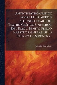 bokomslag Anti-theatro CrÃ-tico Sobre El Primero Y Segundo Tomo Del Teatro CrÃ-tico Universal Del Rmo ... Benito FeijoÃ3, Maestro General De La Religio De S. Benito ...