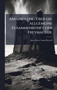 bokomslag Abhandlung Ã1/4ber die allgemeine Zusammenkunft der Freymaurer.