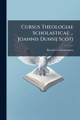 bokomslag Cursus Theologiae Scholasticae ... Joannis Dunsij Scoti