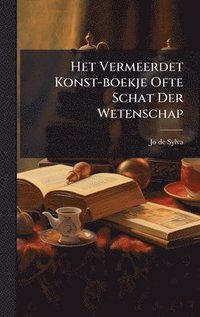 bokomslag Het Vermeerdet Konst-boekje Ofte Schat Der Wetenschap