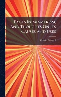 bokomslag Facts In Mesmerism, And Thoughts On Its Causes And Uses