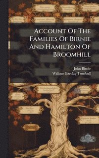 bokomslag Account Of The Families Of Birnie And Hamilton Of Broomhill