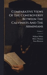 bokomslag Comparative Views Of The Controversy Between The Calvinists And The Arminians