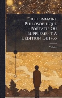 bokomslag Dictionnaire Philosophique Portatif Ou SupplÃ(c)ment Ã¿ L'Ã(c)dition De 1765
