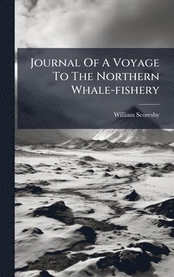 Journal Of A Voyage To The Northern Whale-fishery