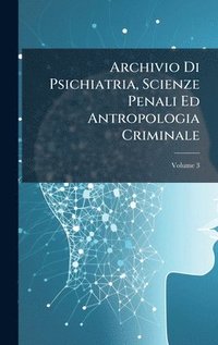 bokomslag Archivio Di Psichiatria, Scienze Penali Ed Antropologia Criminale