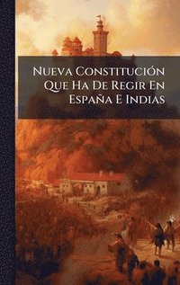 bokomslag Nueva ConstituciÃ³n Que Ha De Regir En EspaÃ±a E Indias