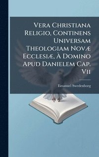 bokomslag Vera Christiana Religio, Continens Universam Theologiam NovÃ] EcclesiÃ], Ã¿ Domino Apud Danielem Cap. Vii
