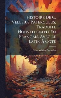 bokomslag Histoire De C. Velleius Paterculus, Traduite Nouvellement En Français, Avec Le Latin Ã? CÃ¿tÃ(c)