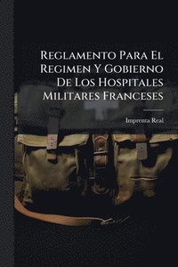 bokomslag Reglamento Para El Regimen Y Gobierno De Los Hospitales Militares Franceses