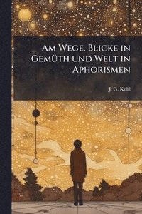 bokomslag Am Wege. Blicke in GemÃ1/4th und Welt in Aphorismen