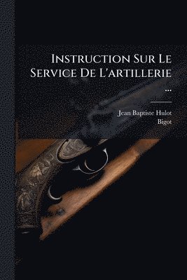 bokomslag Instruction Sur Le Service De L'artillerie ...
