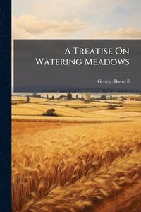bokomslag A Treatise On Watering Meadows