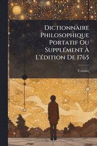 bokomslag Dictionnaire Philosophique Portatif Ou SupplÃ(c)ment Ã? L'Ã(c)dition De 1765