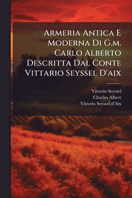 bokomslag Armeria Antica E Moderna Di G.m. Carlo Alberto Descritta Dal Conte Vittario Seyssel D'aix