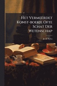 bokomslag Het Vermeerdet Konst-boekje Ofte Schat Der Wetenschap