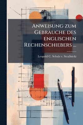 bokomslag Anweisung zum Gebrauche des englischen Rechenschiebers ...