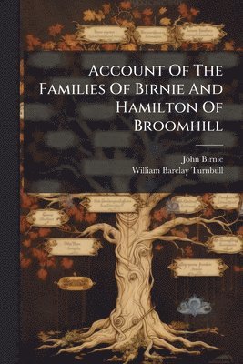 bokomslag Account Of The Families Of Birnie And Hamilton Of Broomhill