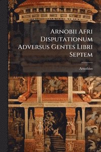 bokomslag Arnobii Afri Disputationum Adversus Gentes Libri Septem