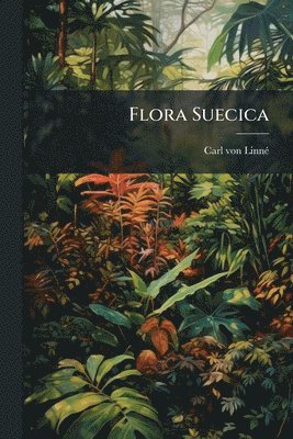 Carl Von Linnã(c), Carl von LinnÃ©, Carl von Linnã(c) - Flora Suecica, Häftad