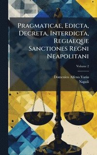 bokomslag Pragmaticae, Edicta, Decreta, Interdicta, Regiaeque Sanctiones Regni Neapolitani