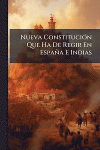 bokomslag Nueva ConstituciÃ3n Que Ha De Regir En España E Indias