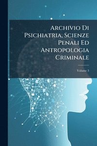bokomslag Archivio Di Psichiatria, Scienze Penali Ed Antropologia Criminale