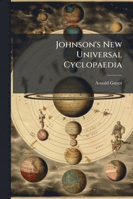 Arnold Guyot - Johnson's New Universal Cyclopaedia, Häftad