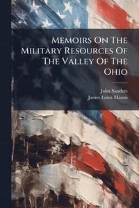 bokomslag Memoirs On The Military Resources Of The Valley Of The Ohio
