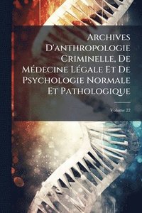 bokomslag Archives D'anthropologie Criminelle, De MÃ(c)decine LÃ(c)gale Et De Psychologie Normale Et Pathologique