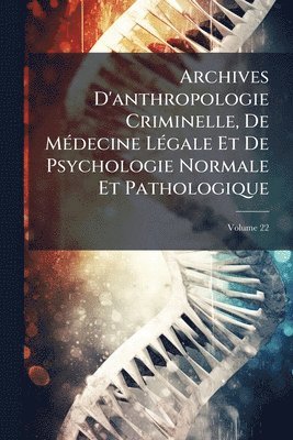 bokomslag Archives D'anthropologie Criminelle, De MÃ(c)decine LÃ(c)gale Et De Psychologie Normale Et Pathologique