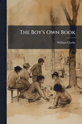 William Clarke - Boy's Own Book, Häftad